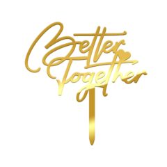 Better Together Acrylic Cake Topper Size – 4 inches, Color – Gold Mirror